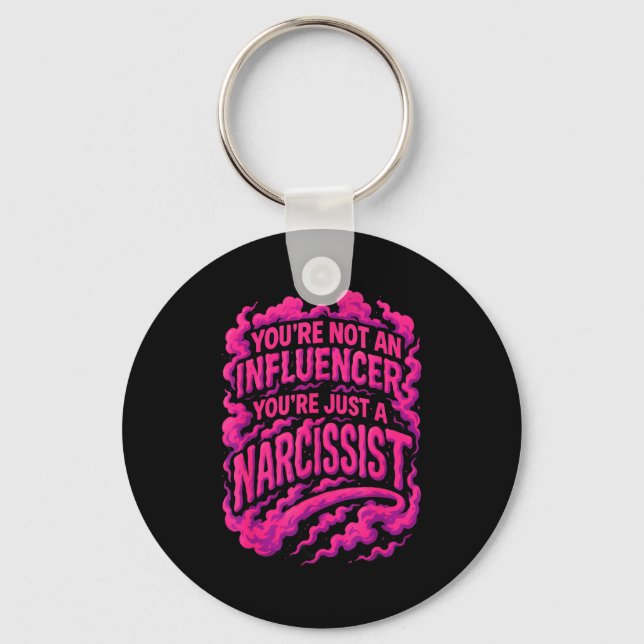 You're Not An Influencer You're Just A Narcissist  Key Ring (Front)