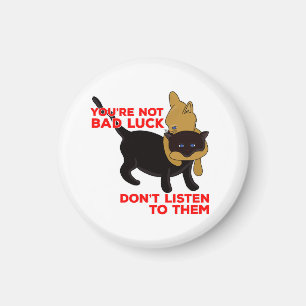 You're Not Bad Luck Don't Listen To Them Magnet