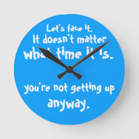 You're not getting up anyway Clock