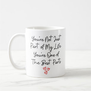 You're Not Just Part of My Life You're One of the Coffee Mug