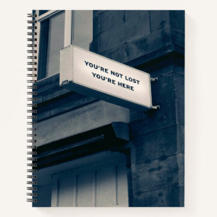 You're Not Lost You're here Notebook