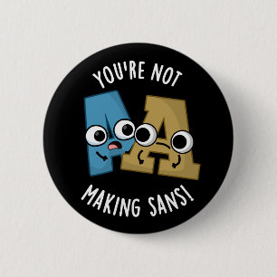 You're Not Making Sans Funny Font Puns Dark BG 6 Cm Round Badge