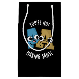 You're Not Making Sans Funny Font Puns Dark BG Small Gift Bag