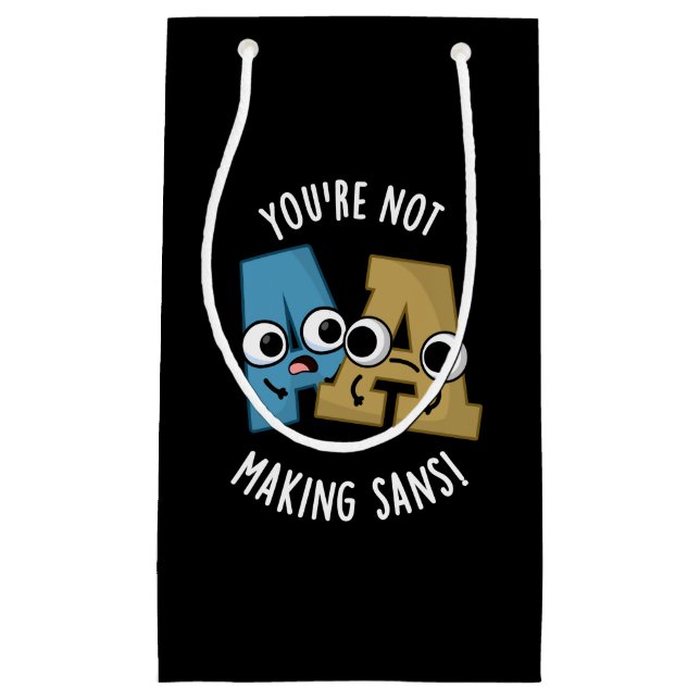You're Not Making Sans Funny Font Puns Dark BG Small Gift Bag (Front)