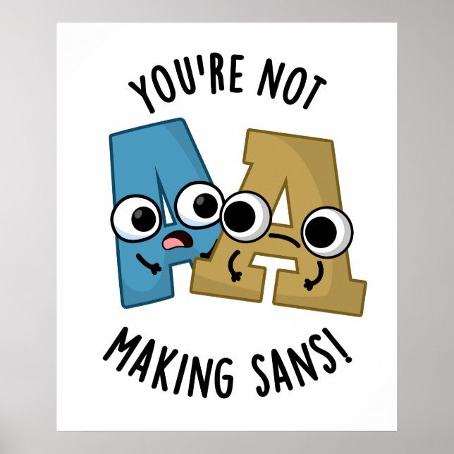 You're Not Making Sans Funny Font Puns Poster (Front)