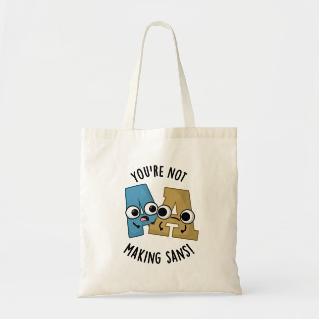 You're Not Making Sans Funny Font Puns Tote Bag (Front)