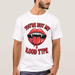 You're not my blood type Vampire Mouth T-Shirt