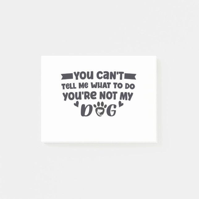 You're Not My Dog, Funny Dog Owner Post-it Notes (Front)