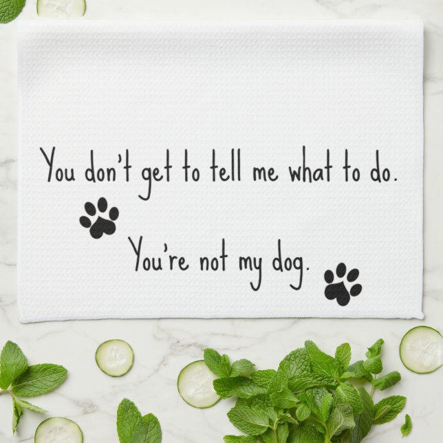 You're Not My Dog Tea Towel (Folded)