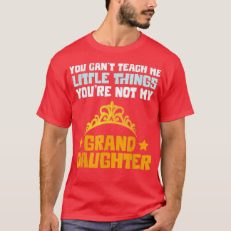 You're Not My Granddaughter Funny Grandpa Grandma  T-Shirt