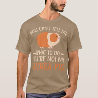 You're Not My Guinea Pig Rodent Cavy Furry Pet Ani T-Shirt