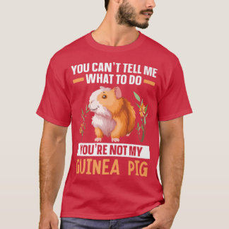 You're Not My Guinea Pig Rodent Cavy Furry Pet Ani T-Shirt