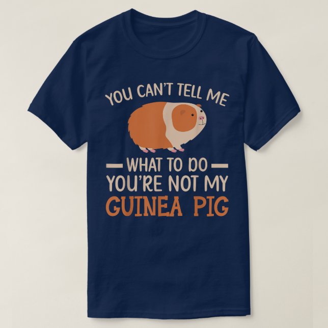You're Not My Guinea Pig Rodent Cavy Furry Pet Ani T-Shirt (Design Front)