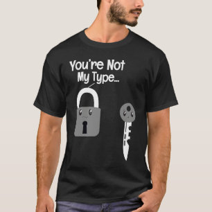 You're Not My Type Lock Key Locksmiths T-Shirt