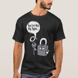 You're Not My Type Lock Key Locksmiths T-Shirt