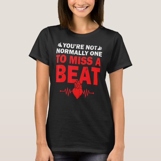 You're Not Normally One To Miss A Beat Get Well So T-Shirt (Front)