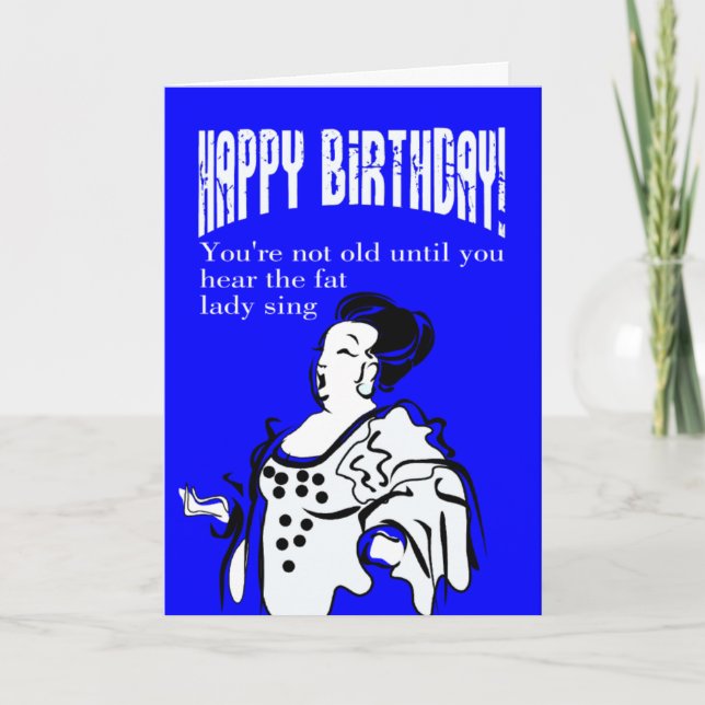 You're not old until you hear the fat lady sing card (Front)