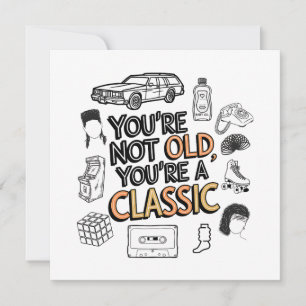 You're Not Old You're A Classic Card