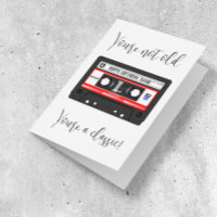 You're not old You're a classic Cassette tape