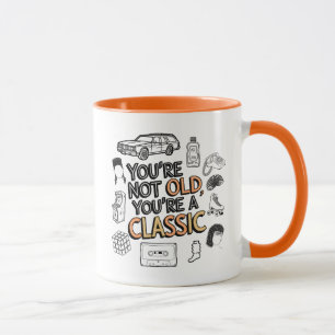 You're Not Old You're A Classic Mug