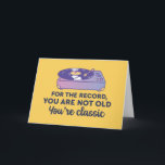 You're Not Old You're Classic Funny Birthday Card<br><div class="desc">For the record,  you're not old. You're classic. Funny,  humourous and sometimes sarcastic birthday cards for your family and friends. Get this fun card for your special someone. Visit our store for more cool birthday cards.</div>