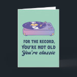 You're Not Old You're Classic Funny Birthday Card<br><div class="desc">For the record,  you're not old. You're classic. Funny,  humourous and sometimes sarcastic birthday cards for your family and friends. Get this fun card for your special someone. Visit our store for more cool birthday cards.</div>