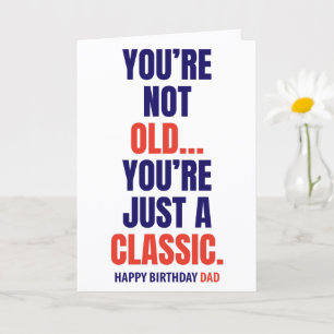 You're Not Old You're Just a Classic Birthday Card