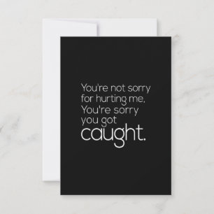 you're not sorry for hurting me you're sorry you g thank you card