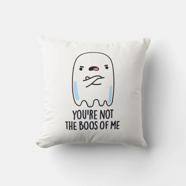 You're Not The Boos Of Me Funny Ghost Pun Cushion (Front)