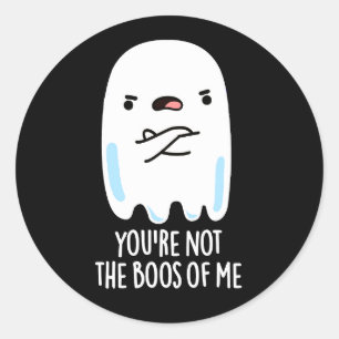 You're Not The Boos Of Me Funny Ghost Pun Dark BG Classic Round Sticker