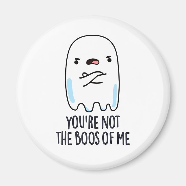 You're Not The Boos Of Me Funny Ghost Pun Magnet (Front)