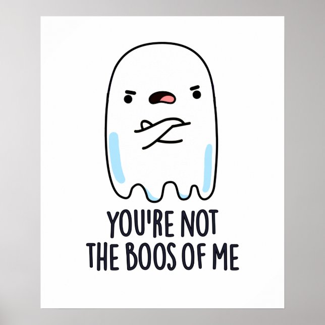 You're Not The Boos Of Me Funny Ghost Pun Poster (Front)