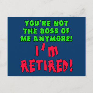 You're Not the Boss of Me Anymore - I'm Retired Postcard