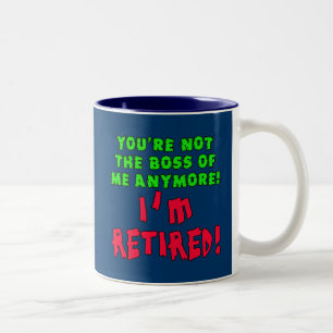 You're Not the Boss of Me Anymore - I'm Retired Two-Tone Coffee Mug