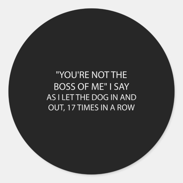 You're Not The Boss Of Me Funny Dog Owner Saying Q Classic Round Sticker (Front)