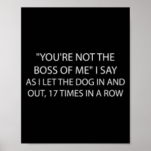 You're Not The Boss Of Me Funny Dog Owner Saying Q Poster