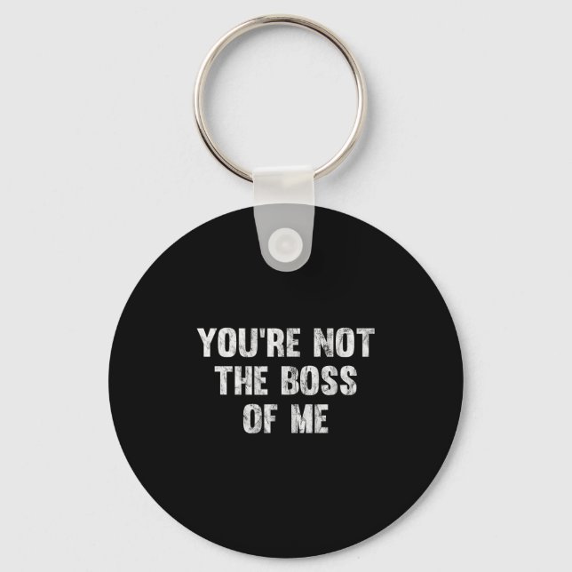 You're Not The Boss Of Me  Key Ring (Front)