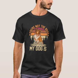 You're Not The Boss Of Me My Dog Is Dogs T-Shirt