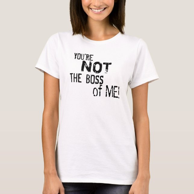 You're Not the Boss of Me! Woman's T-Shirt (2-L) (Front)