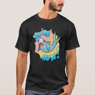 You're Nuts Cute Shark For Men Women Kids T-Shirt