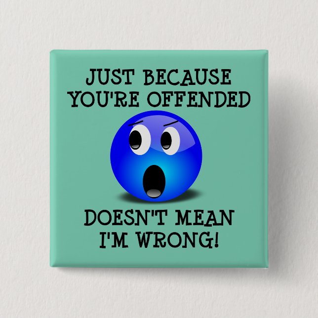 You're Offended But I'm Not Wrong Funny Button Pin (Front)