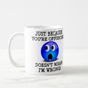 You're Offended But I'm Not Wrong Funny Mug