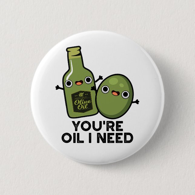 You're Oil I Need Funny Olive Oil Pun 6 Cm Round Badge (Front)