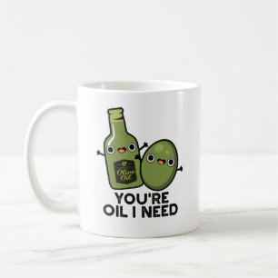 You're Oil I Need Funny Olive Oil Pun Coffee Mug
