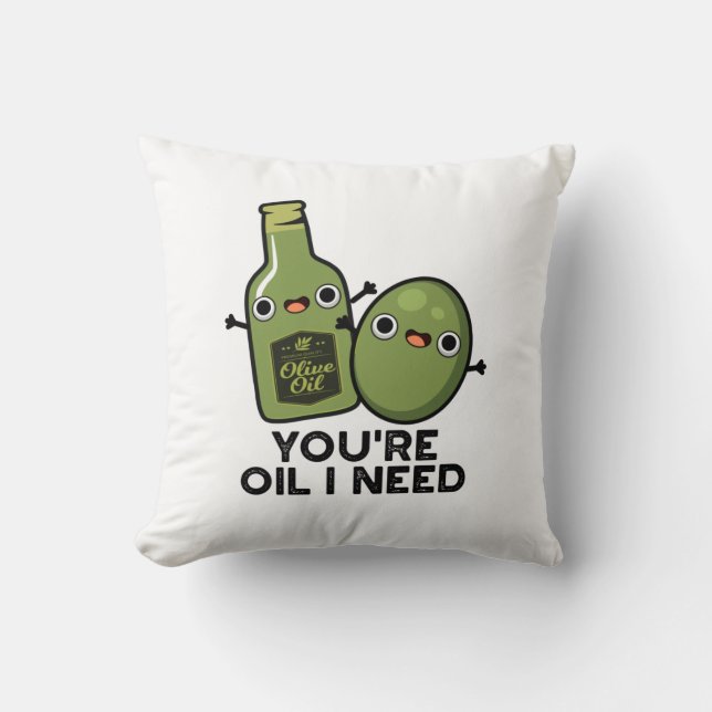 You're Oil I Need Funny Olive Oil Pun Cushion (Front)