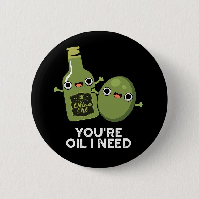 You're Oil I Need Funny Olive Oil Pun Dark BG 6 Cm Round Badge (Front)