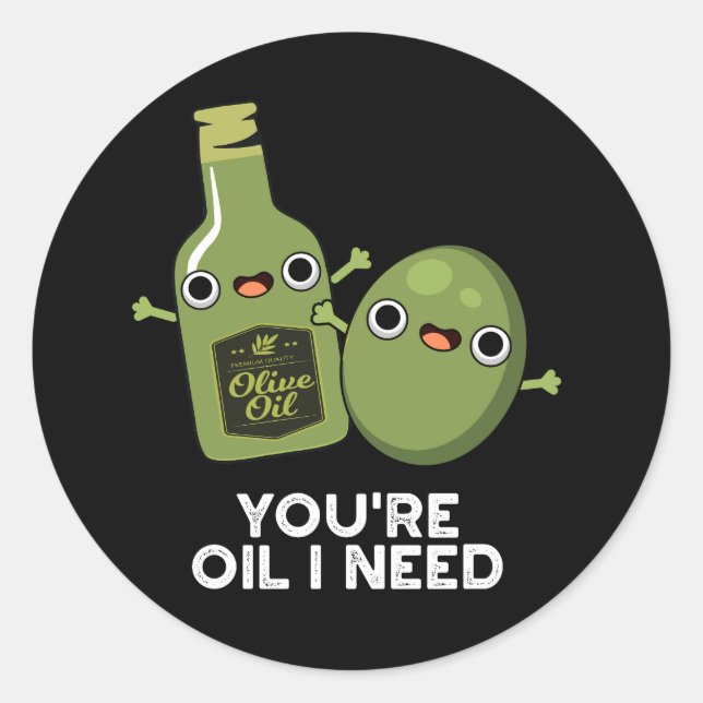 You're Oil I Need Funny Olive Oil Pun Dark BG Classic Round Sticker (Front)
