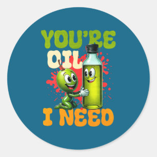 Youre Oil I Need Premium  Classic Round Sticker