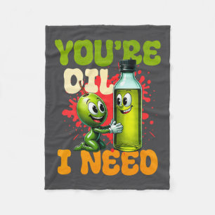 Youre Oil I Need Premium Fleece Blanket