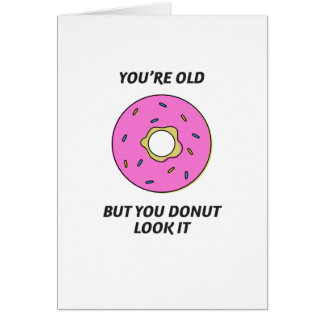You're Old But You Doughnut Look It Birthday Card